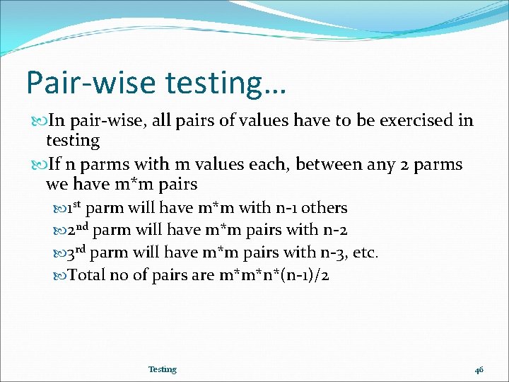Pair-wise testing… In pair-wise, all pairs of values have to be exercised in testing