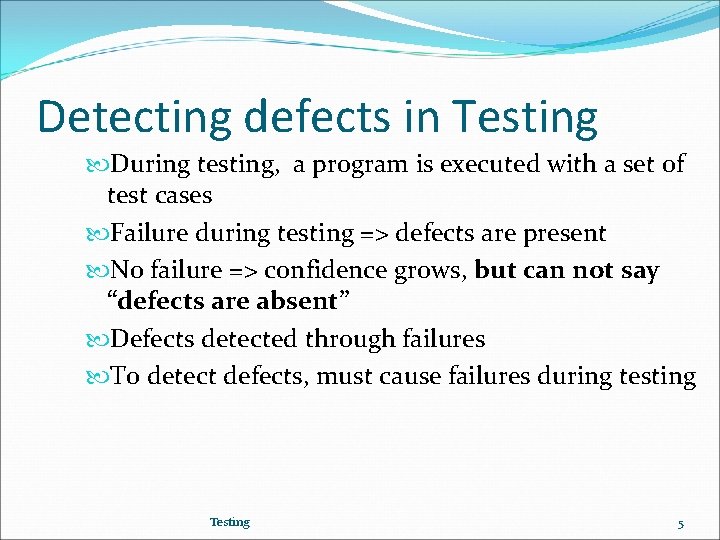 Detecting defects in Testing During testing, a program is executed with a set of