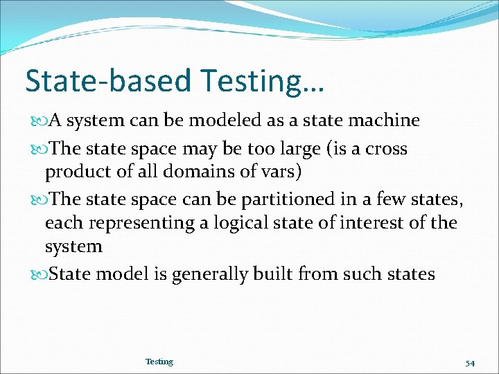 State-based Testing… A system can be modeled as a state machine The state space
