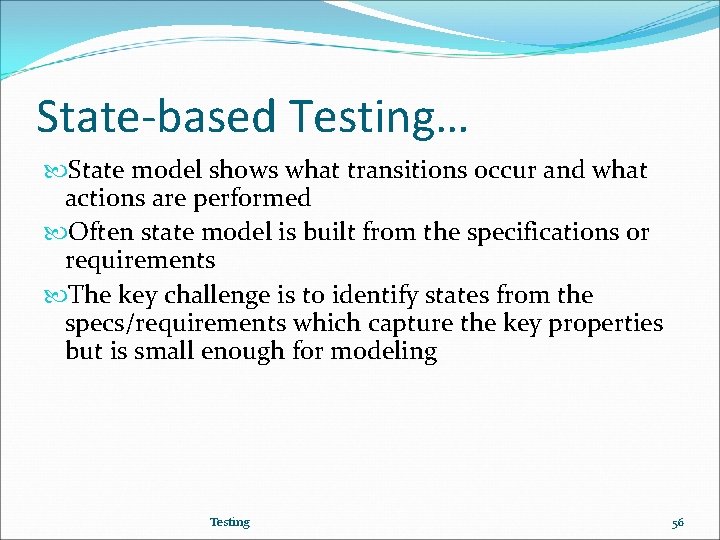 State-based Testing… State model shows what transitions occur and what actions are performed Often