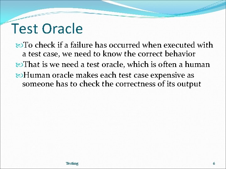 Test Oracle To check if a failure has occurred when executed with a test