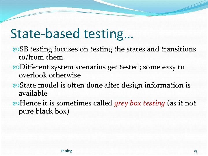 State-based testing… SB testing focuses on testing the states and transitions to/from them Different