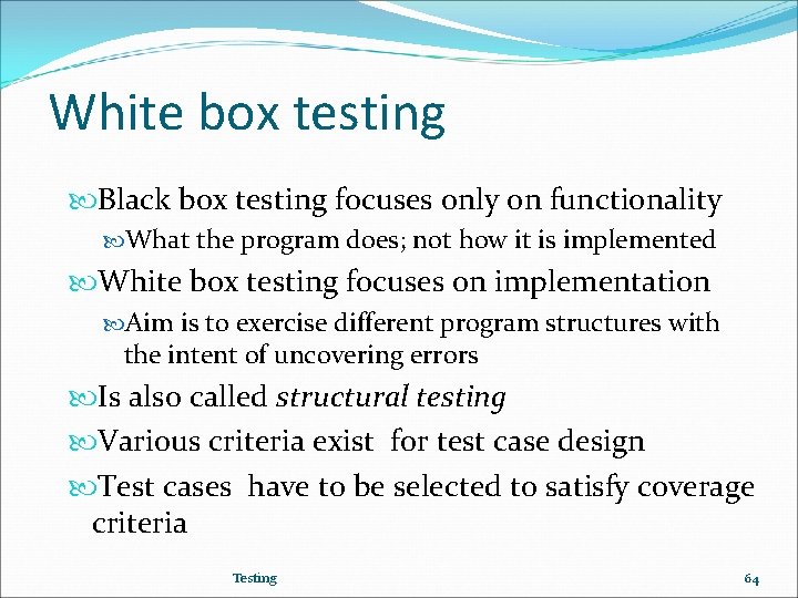 White box testing Black box testing focuses only on functionality What the program does;