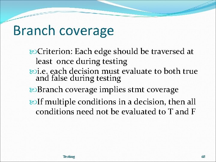 Branch coverage Criterion: Each edge should be traversed at least once during testing i.