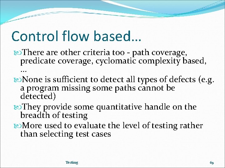 Control flow based… There are other criteria too - path coverage, predicate coverage, cyclomatic