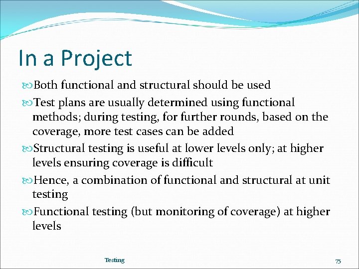 In a Project Both functional and structural should be used Test plans are usually