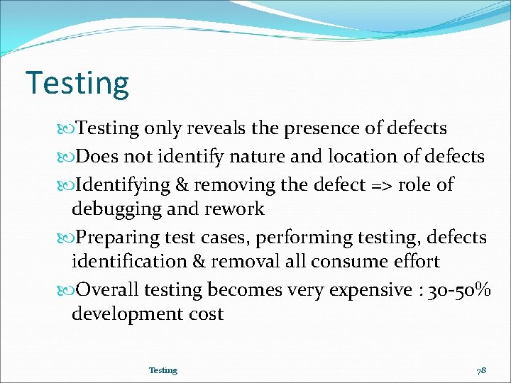 Testing only reveals the presence of defects Does not identify nature and location of