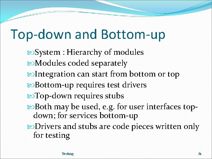 Top-down and Bottom-up System : Hierarchy of modules Modules coded separately Integration can start