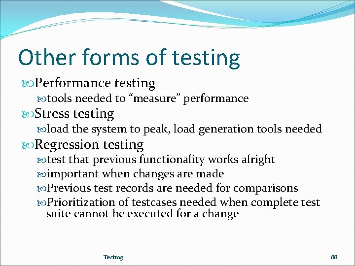 Other forms of testing Performance testing tools needed to “measure” performance Stress testing load