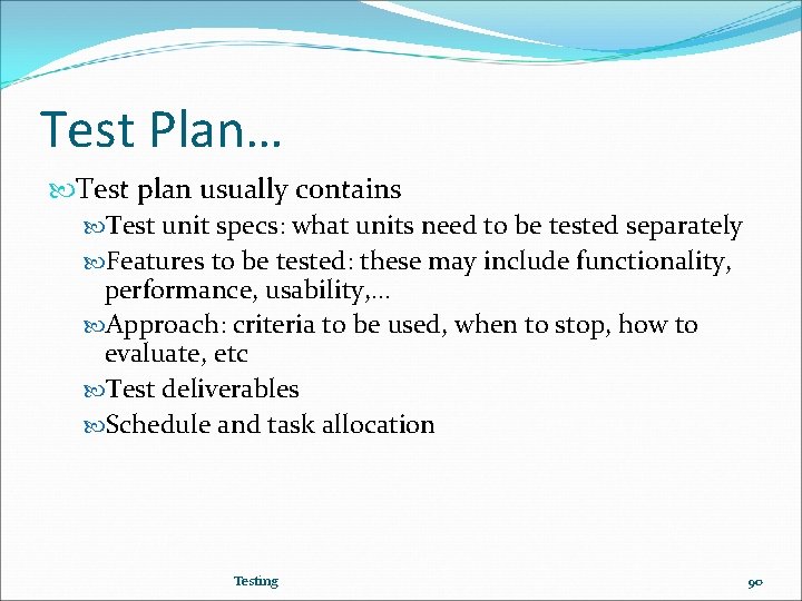 Test Plan… Test plan usually contains Test unit specs: what units need to be