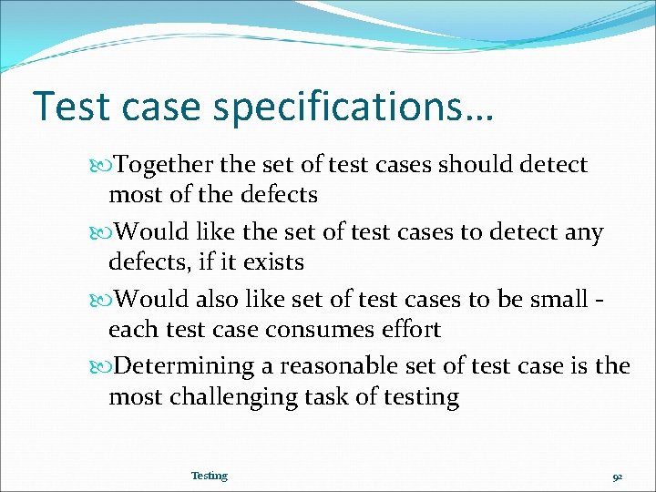 Test case specifications… Together the set of test cases should detect most of the