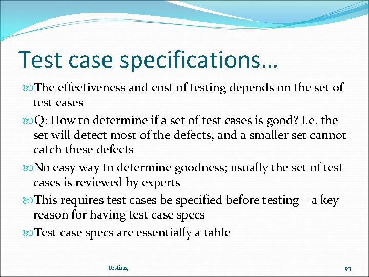 Test case specifications… The effectiveness and cost of testing depends on the set of