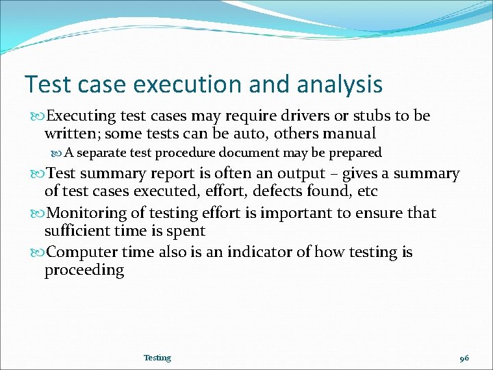 Test case execution and analysis Executing test cases may require drivers or stubs to