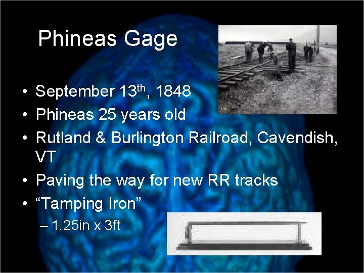 Phineas Gage • September 13 th, 1848 • Phineas 25 years old • Rutland