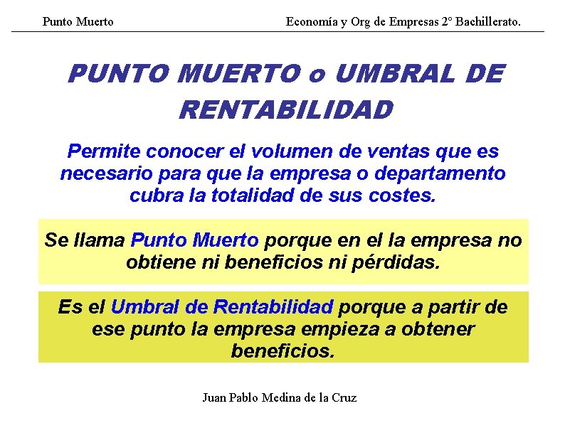 Punto Muerto Economía y Org de Empresas 2º Bachillerato. PUNTO MUERTO o UMBRAL DE