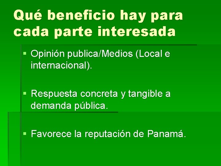 Qué beneficio hay para cada parte interesada § Opinión publica/Medios (Local e internacional). §