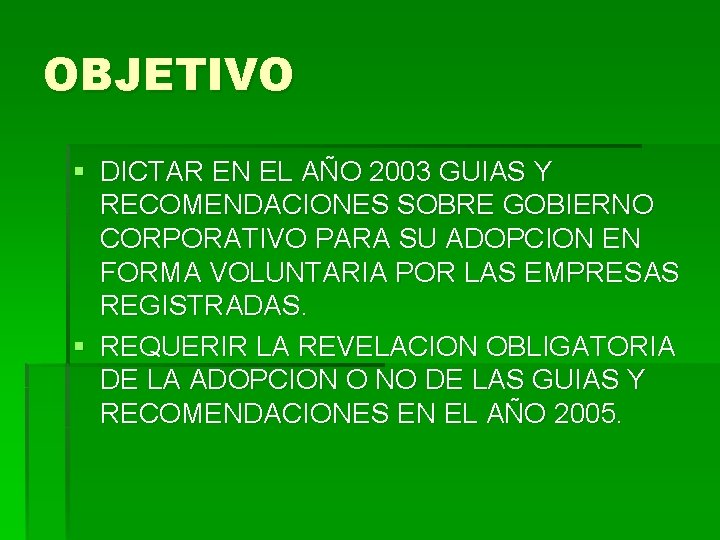 OBJETIVO § DICTAR EN EL AÑO 2003 GUIAS Y RECOMENDACIONES SOBRE GOBIERNO CORPORATIVO PARA