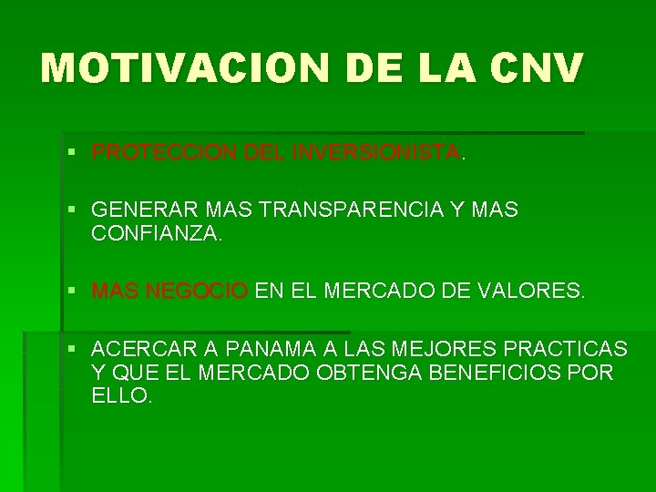 MOTIVACION DE LA CNV § PROTECCION DEL INVERSIONISTA. § GENERAR MAS TRANSPARENCIA Y MAS