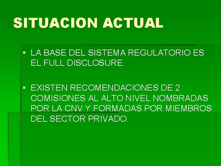 SITUACION ACTUAL § LA BASE DEL SISTEMA REGULATORIO ES EL FULL DISCLOSURE. § EXISTEN