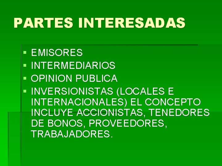 PARTES INTERESADAS § § EMISORES INTERMEDIARIOS OPINION PUBLICA INVERSIONISTAS (LOCALES E INTERNACIONALES) EL CONCEPTO