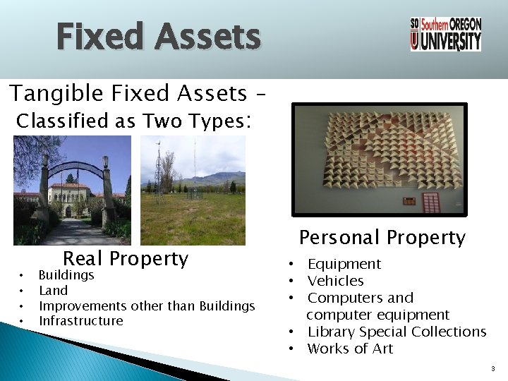 Fixed Assets Tangible Fixed Assets – Classified as Two Types: Real Property • Buildings