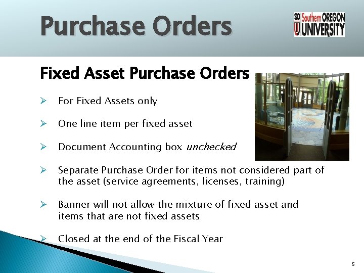 Purchase Orders Fixed Asset Purchase Orders Ø For Fixed Assets only Ø One line