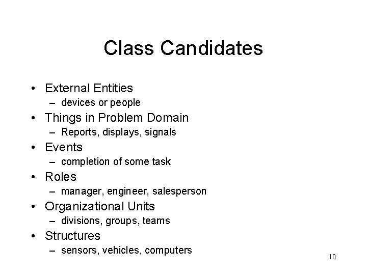 Class Candidates • External Entities – devices or people • Things in Problem Domain Class Candidates • External Entities – devices or people • Things in Problem Domain