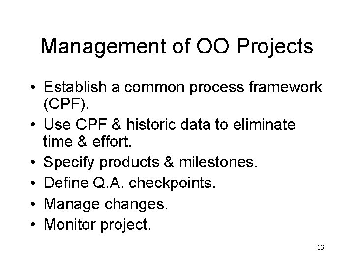 Management of OO Projects • Establish a common process framework (CPF). • Use CPF Management of OO Projects • Establish a common process framework (CPF). • Use CPF