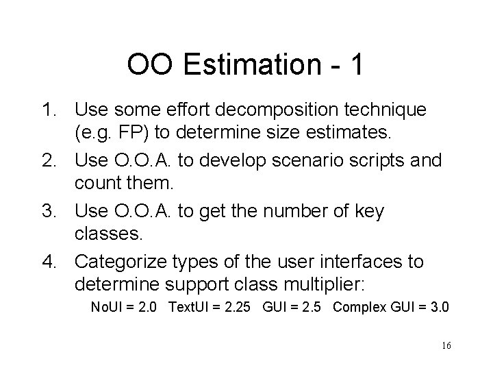 OO Estimation - 1 1. Use some effort decomposition technique (e. g. FP) to OO Estimation - 1 1. Use some effort decomposition technique (e. g. FP) to