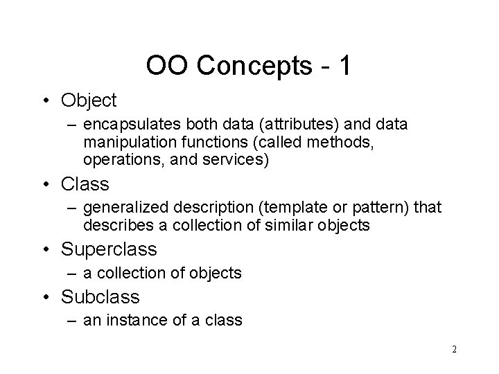 OO Concepts - 1 • Object – encapsulates both data (attributes) and data manipulation OO Concepts - 1 • Object – encapsulates both data (attributes) and data manipulation