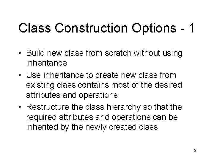Class Construction Options - 1 • Build new class from scratch without using inheritance Class Construction Options - 1 • Build new class from scratch without using inheritance