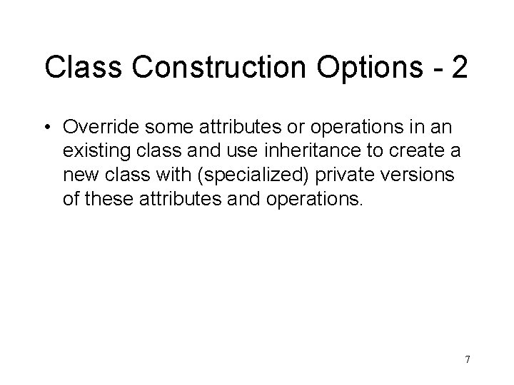 Class Construction Options - 2 • Override some attributes or operations in an existing Class Construction Options - 2 • Override some attributes or operations in an existing