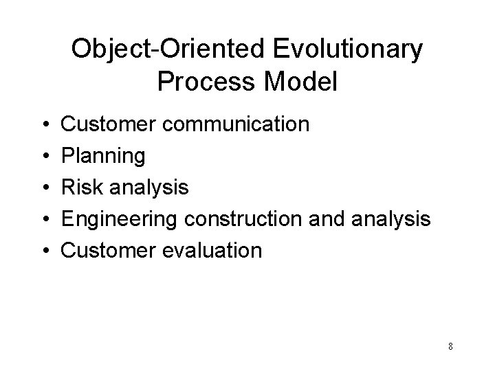 Object-Oriented Evolutionary Process Model • • • Customer communication Planning Risk analysis Engineering construction Object-Oriented Evolutionary Process Model • • • Customer communication Planning Risk analysis Engineering construction