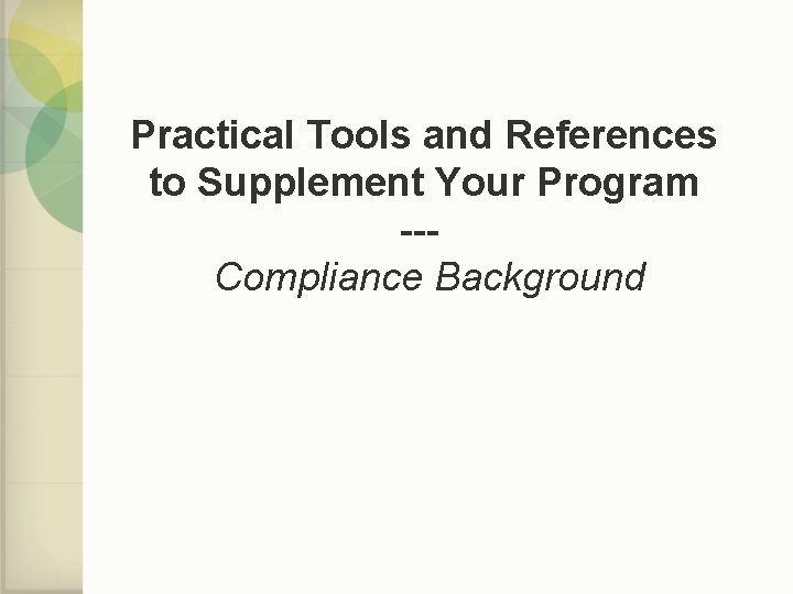 Practical Tools and References to Supplement Your Program --Compliance Background 