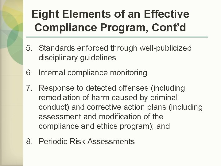 Eight Elements of an Effective Compliance Program, Cont’d 5. Standards enforced through well-publicized disciplinary