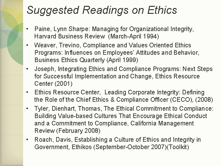 Suggested Readings on Ethics • Paine, Lynn Sharpe: Managing for Organizational Integrity, Harvard Business