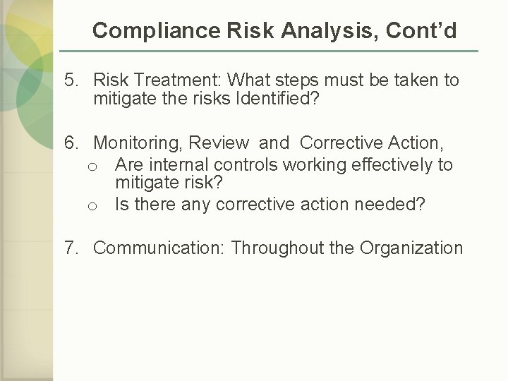 Compliance Risk Analysis, Cont’d 5. Risk Treatment: What steps must be taken to mitigate
