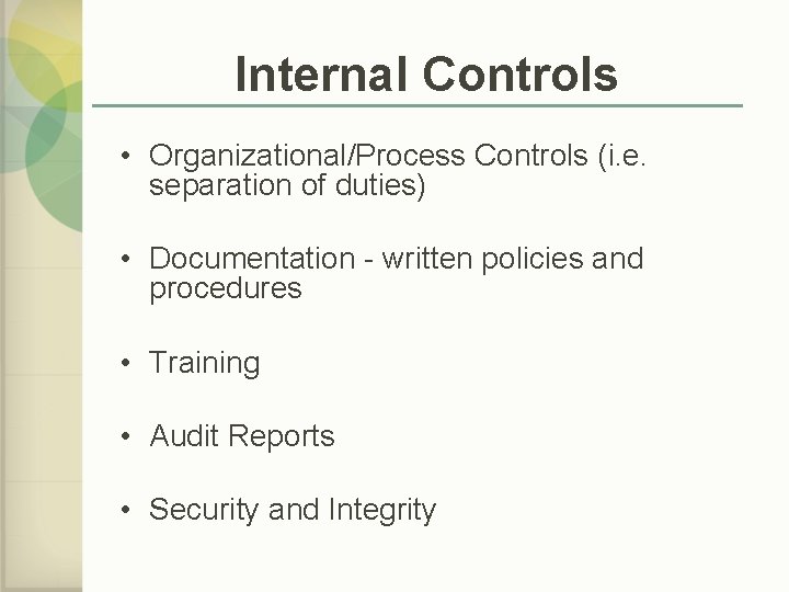 Internal Controls • Organizational/Process Controls (i. e. separation of duties) • Documentation - written