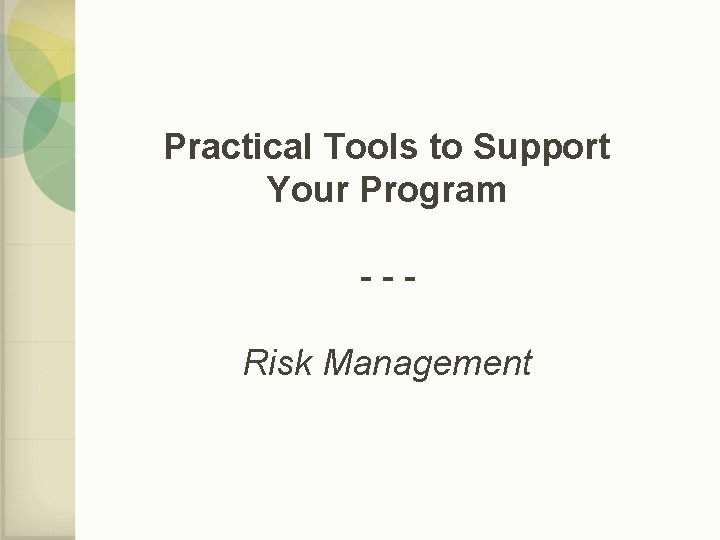 Practical Tools to Support Your Program --Risk Management 