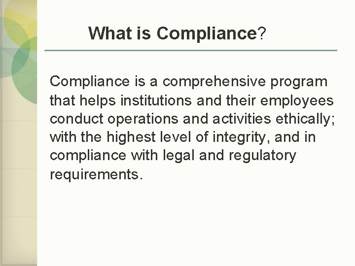 What is Compliance? Compliance is a comprehensive program that helps institutions and their employees