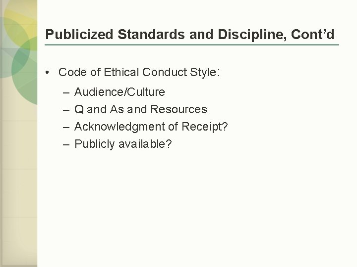 Publicized Standards and Discipline, Cont’d • Code of Ethical Conduct Style: – – Audience/Culture