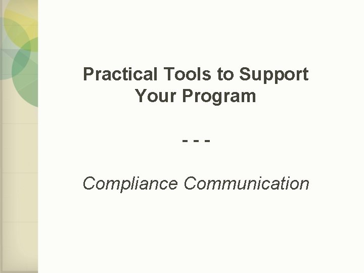 Practical Tools to Support Your Program --Compliance Communication 