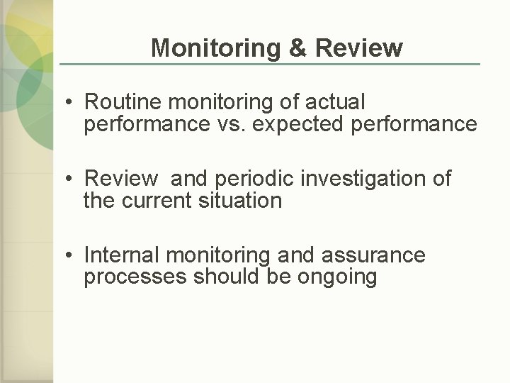 Monitoring & Review • Routine monitoring of actual performance vs. expected performance • Review