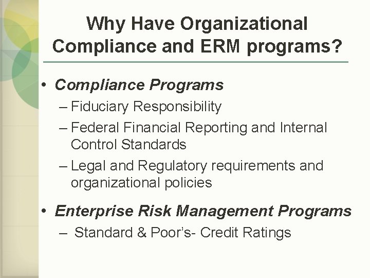 Why Have Organizational Compliance and ERM programs? • Compliance Programs – Fiduciary Responsibility –