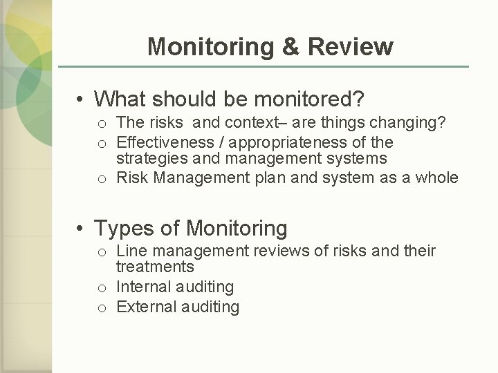 Monitoring & Review • What should be monitored? o The risks and context– are