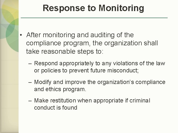 Response to Monitoring • After monitoring and auditing of the compliance program, the organization