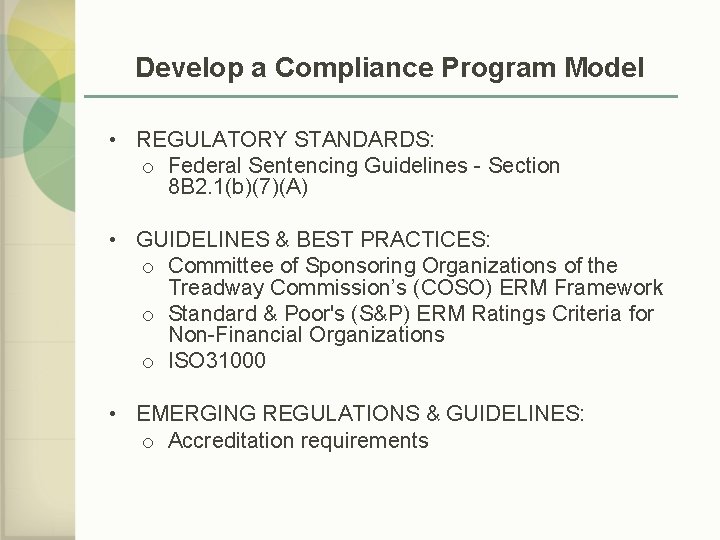 Develop a Compliance Program Model • REGULATORY STANDARDS: o Federal Sentencing Guidelines - Section