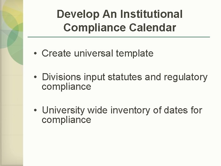 Develop An Institutional Compliance Calendar • Create universal template • Divisions input statutes and