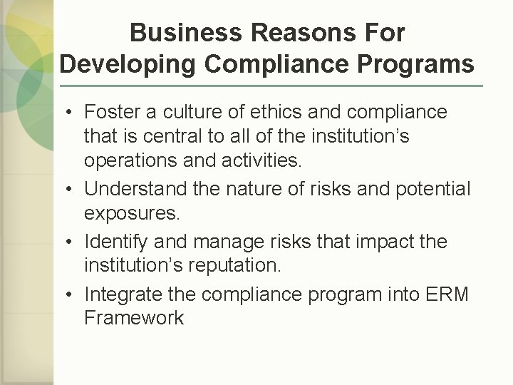 Business Reasons For Developing Compliance Programs • Foster a culture of ethics and compliance