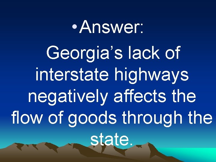  • Answer: Georgia’s lack of interstate highways negatively affects the flow of goods